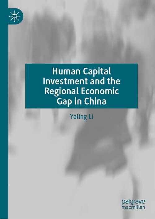 Book cover of Human Capital Investment and the Regional Economic Gap in China (1st ed. 2023)