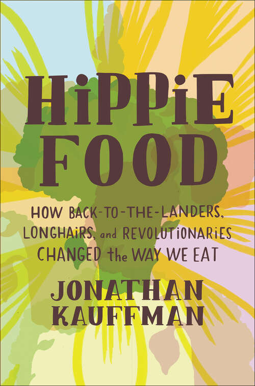 Book cover of Hippie Food: How Back-to-the-Landers, Longhairs, and Revolutionaries Changed the Way We Eat