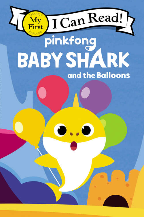 Book cover of Baby Shark: Baby Shark and the Balloons (My First I Can Read)