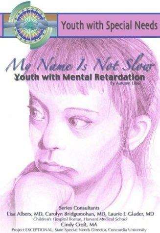 Book cover of My Name is Not Slow: Youth with Mental Retardation (Youth With Special Needs)