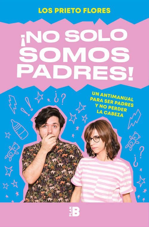 Book cover of ¡No solo somos padres!: Un antimanual para ser padres y no perder la cabeza
