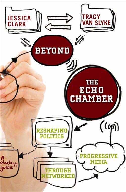 Beyond the Echo Chamber: Reshaping Politics Through Networked Progressive Media