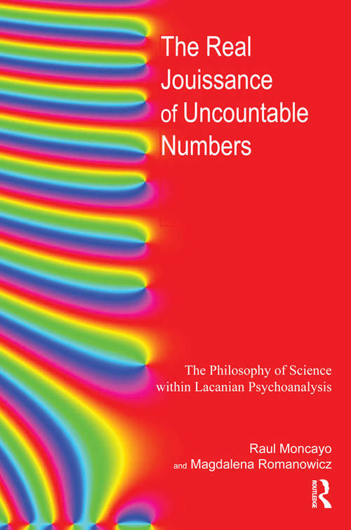 Book cover of The Real Jouissance of Uncountable Numbers: The Philosophy of Science within Lacanian Psychoanalysis