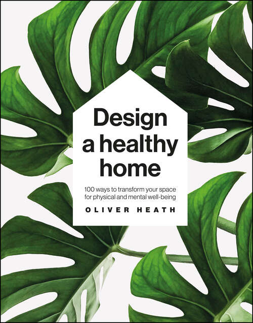 Book cover of Design a Healthy Home: 100 ways to transform your space for physical and mental wellbeing