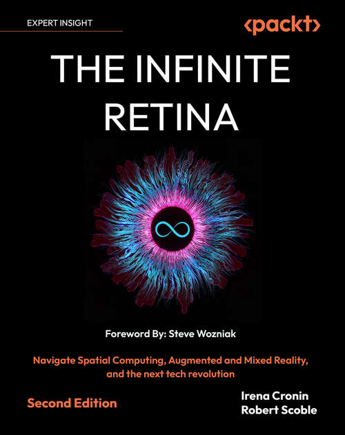 Book cover of The Infinite Retina: Navigate Spatial Computing, Augmented and Mixed Reality, and the next tech revolution