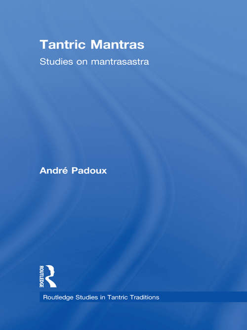Book cover of Tantric Mantras: Studies on Mantrasastra (Routledge Studies in Tantric Traditions)
