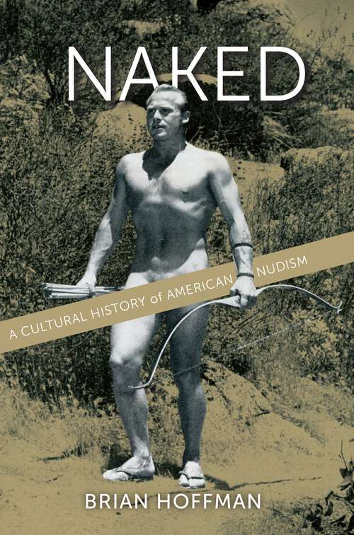 Book cover of Naked: A Cultural History of American Nudism