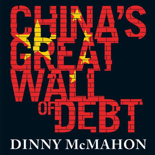 Book cover of China's Great Wall of Debt: Shadow Banks, Ghost Cities, Massive Loans and the End of the Chinese Miracle