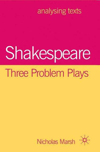 Book cover of Shakespeare: Three Problem Plays (Analysing Texts Ser.)