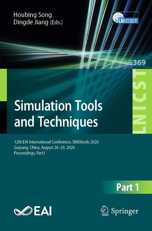 Simulation Tools and Techniques: 12th EAI International Conference, SIMUtools 2020, Guiyang, China, August 28-29, 2020, Proceedings, Part I (Lecture Notes of the Institute for Computer Sciences, Social Informatics and Telecommunications Engineering #369)