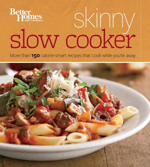 Book cover of Better Homes and Gardens Skinny Slow Cooker