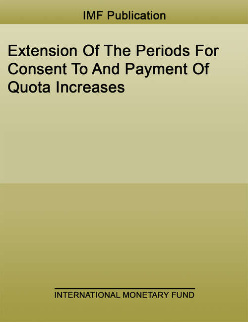Book cover of Extension Of The Periods For Consent To And Payment Of Quota Increases (Policy Papers)