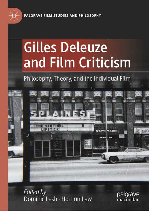 Book cover of Gilles Deleuze and Film Criticism: Philosophy, Theory, and the Individual Film (1st ed. 2023) (Palgrave Film Studies and Philosophy)