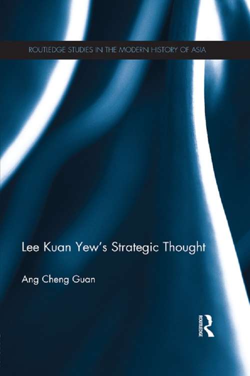Lee Kuan Yew's Strategic Thought (Routledge Studies in the Modern History of Asia)