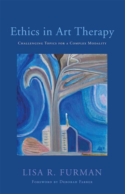 Book cover of Ethics in Art Therapy: Challenging Topics for a Complex Modality