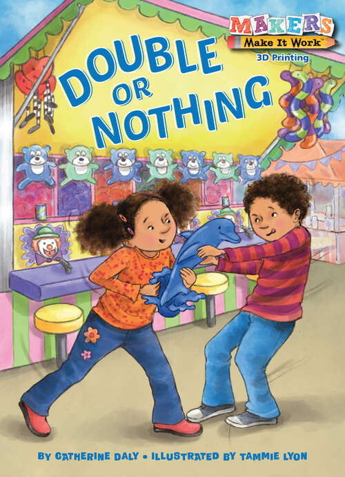 Book cover of Double or Nothing: A Makers Story about 3D Printing (Makers Make It Work)