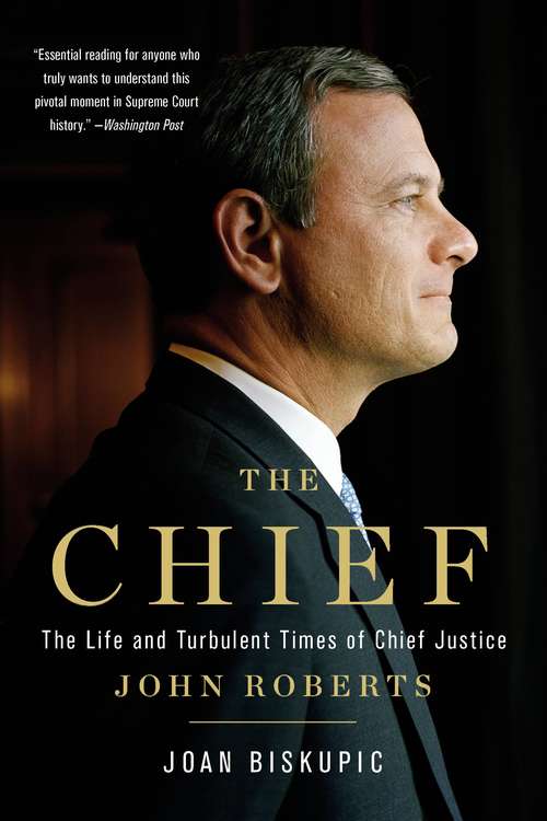 Book cover of The Chief: The Life and Turbulent Times of Chief Justice John Roberts