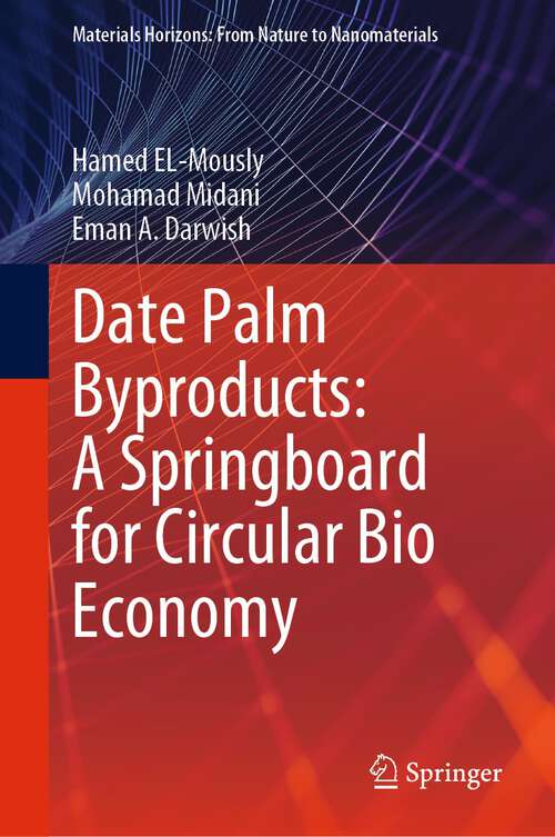 Book cover of Date Palm Byproducts: A Springboard for Circular Bio Economy (1st ed. 2023) (Materials Horizons: From Nature to Nanomaterials)