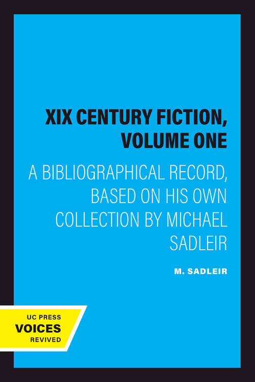 Book cover of XIX Century Fiction, Volume One: A Bibliographical Record, Based on His Own Collection by Michael Sadleir