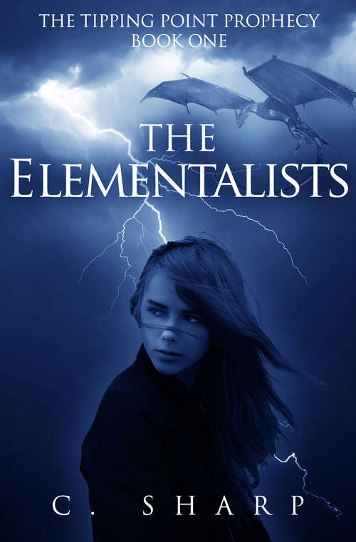 Book cover of The Elementalists: The Tipping Point Prophecy: Book One (The Tipping Point Prophecy #1)