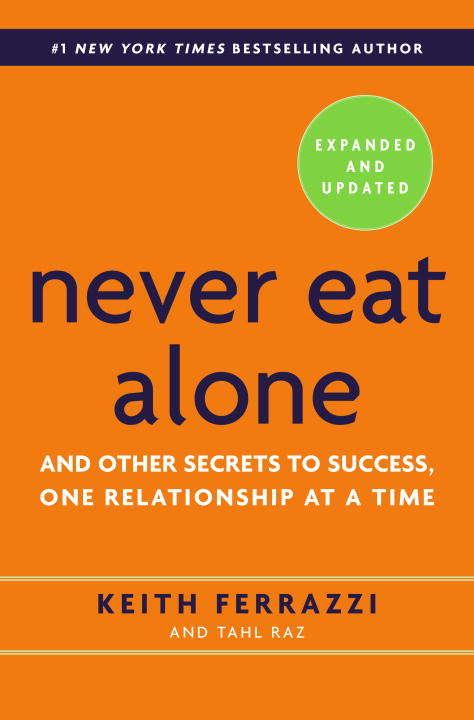Book cover of Never Eat Alone, Expanded and Updated: And Other Secrets to Success, One Relationship at a Time