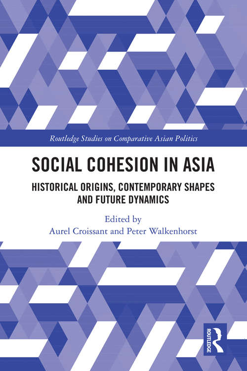Social Cohesion in Asia: Historical Origins, Contemporary Shapes and Future Dynamics (Routledge Studies on Comparative Asian Politics)
