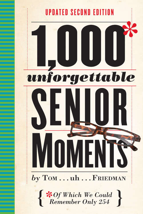 Book cover of 1,000 Unforgettable Senior Moments: Of Which We Could Remember Only 254