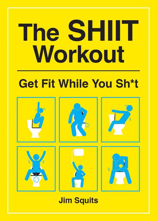 Book cover of The SHIIT Workout: Get Fit While You Sh*t
