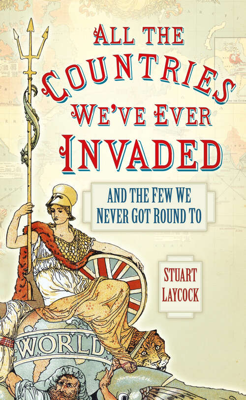 Book cover of All the Countries We've Ever Invaded: And the Few We Never Got Round To