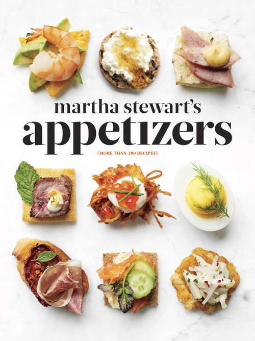Book cover of Martha Stewart's Appetizers: 200 Recipes for Dips, Spreads, Snacks, Small Plates, and Other Delicious Hors d'Oeuvres, Plus 30 Cocktails