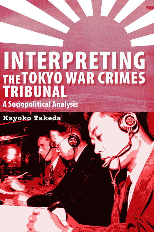 Book cover of Interpreting the Tokyo War Crimes Tribunal: A Sociopolitical Analysis (Perspectives on Translation)