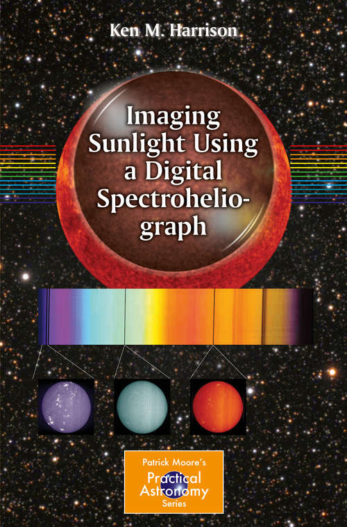 Book cover of Imaging Sunlight Using a Digital Spectroheliograph