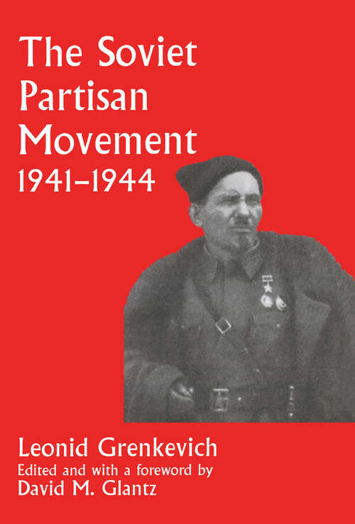 Book cover of The Soviet Partisan Movement, 1941-1944: A Critical Historiographical Analysis (Soviet (Russian) Military Experience: No. 4)
