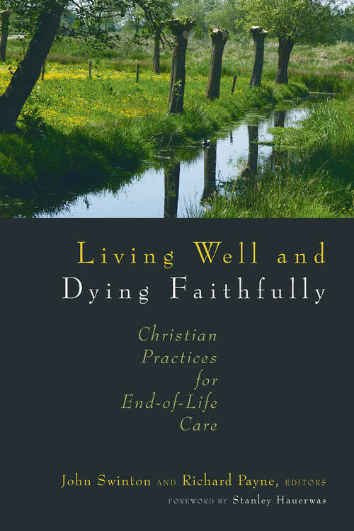 Living Well and Dying Faithfully: Christian Practices for End-of-Life Care