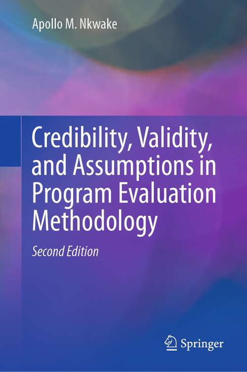 Book cover of Credibility, Validity, and Assumptions in Program Evaluation Methodology (2nd ed. 2023)