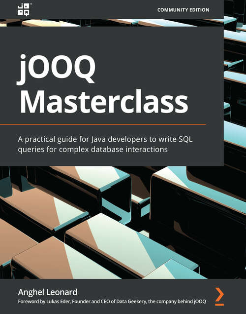 Book cover of jOOQ Masterclass: A practical guide for Java developers to write SQL queries for complex database interactions