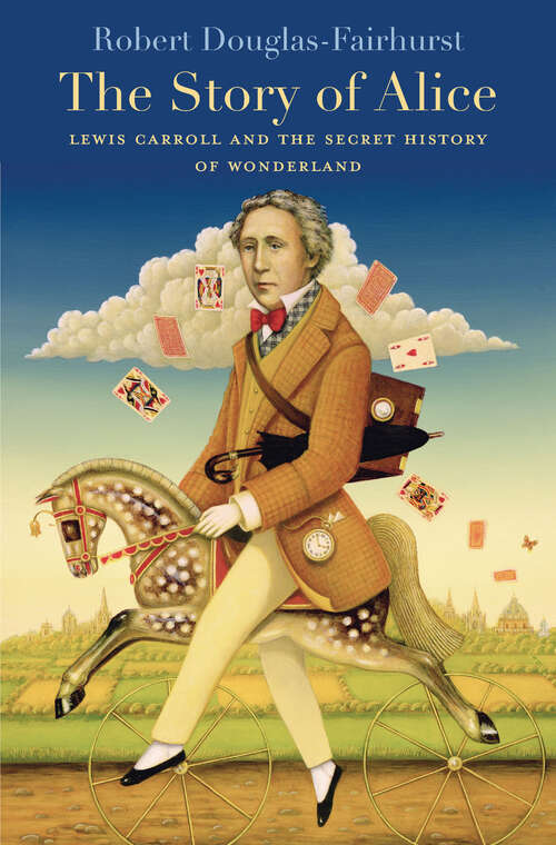 Book cover of The Story of Alice: Lewis Carroll and the Secret History of Wonderland