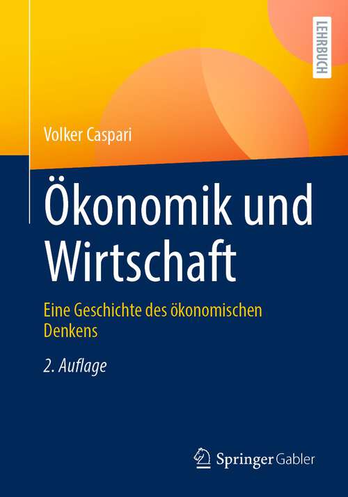 Book cover of Ökonomik und Wirtschaft: Eine Geschichte des ökonomischen Denkens (2. Aufl. 2022)