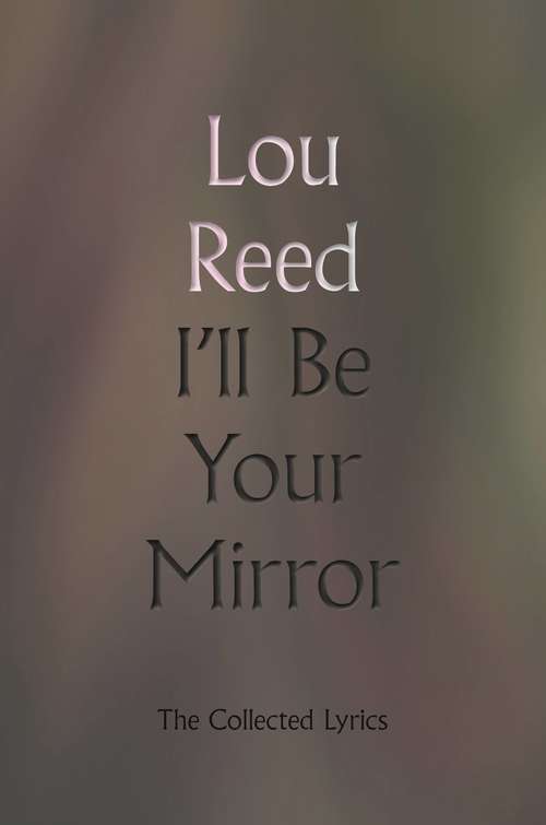Book cover of I'll Be Your Mirror: The Collected Lyrics