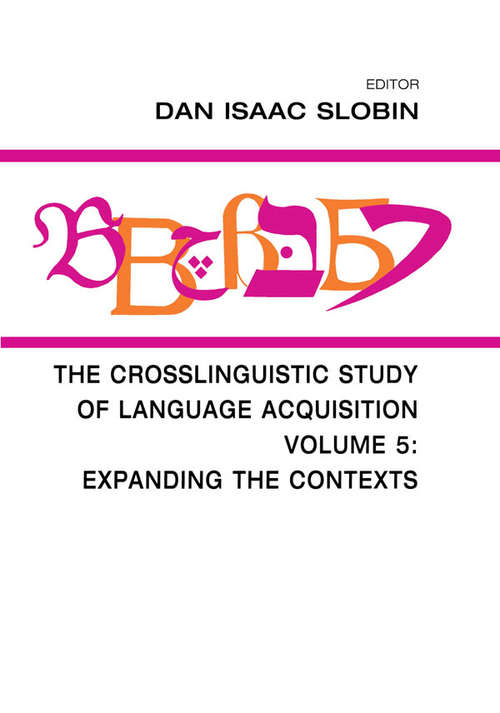 The Crosslinguistic Study of Language Acquisition: Volume 5: Expanding the Contexts