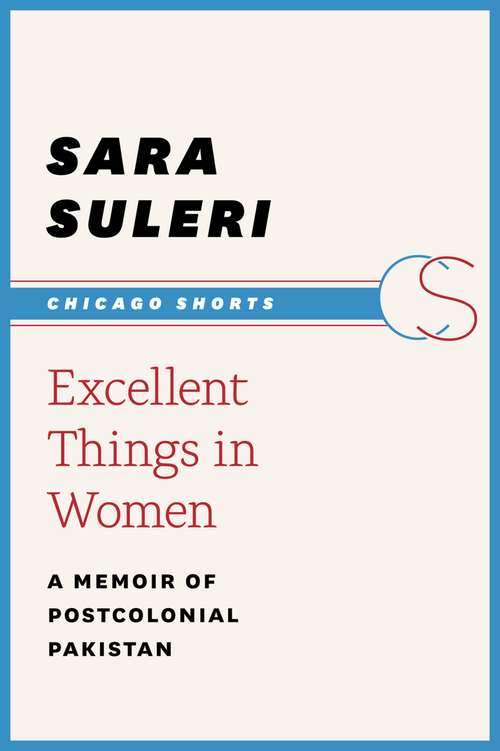 Book cover of Excellent Things in Women: A Memoir of Postcolonial Pakistan (Chicago Shorts)