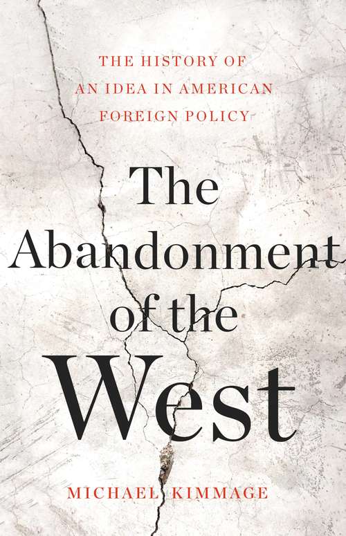Book cover of The Abandonment of the West: The History of an Idea in American Foreign Policy