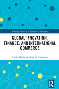 Global Innovation, Finance, and International Commerce (Routledge Studies in the Economics of Innovation)