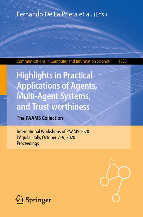 Highlights in Practical Applications of Agents, Multi-Agent Systems, and Trust-worthiness. The PAAMS Collection: International Workshops of PAAMS 2020, L'Aquila, Italy, October 7–9, 2020,  Proceedings (Communications in Computer and Information Science #1233)