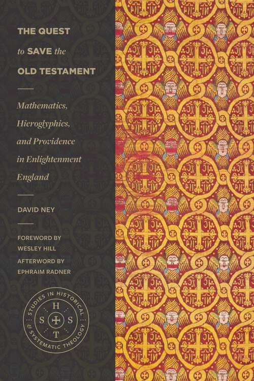 Book cover of The Quest to Save the Old Testament: Mathematics, Hieroglyphics, and Providence in Enlightenment England (Studies in Historical and Systematic Theology)