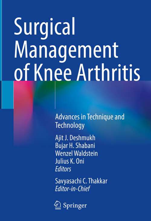 Book cover of Surgical Management of Knee Arthritis: Advances in Technique and Technology (2023)