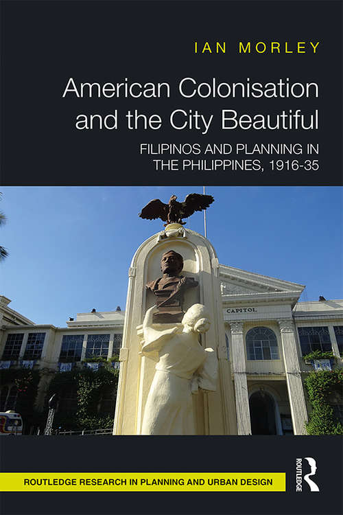 Book cover of American Colonisation and the City Beautiful: Filipinos and Planning in the Philippines, 1916-35