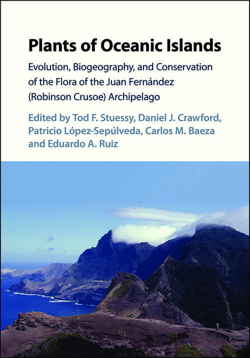 Plants of Oceanic Islands: Evolution, Biogeography, and Conservation of the Flora of the Juan Fernández (Robinson Crusoe) Archipelago