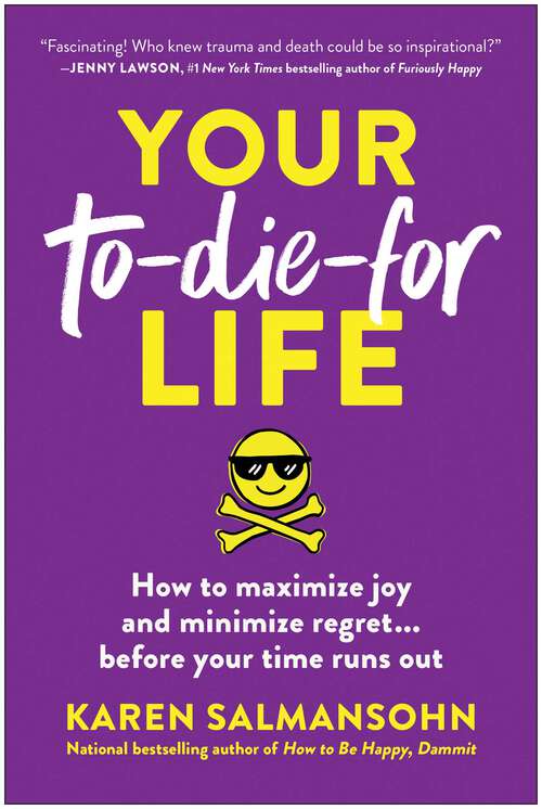 Book cover of Your To-Die-For Life: How to Maximize Joy and Minimize Regret . . . Before Your Time Runs Out