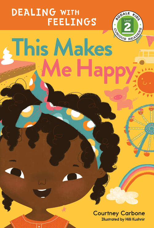 Book cover of This Makes Me Happy: Dealing with Feelings (Rodale Kids Curious Readers/Level 2 #1)